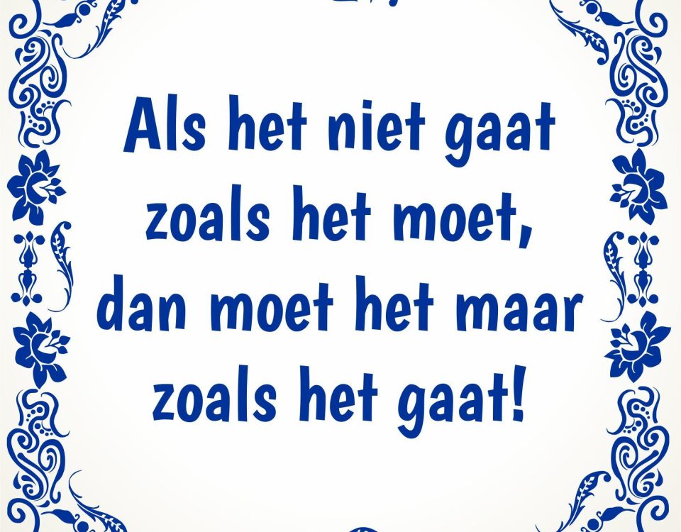 tegeltje-als-het-niet-gaat-zoals-het-moet-dan-moet-het-maar-zoals-het-gaat-